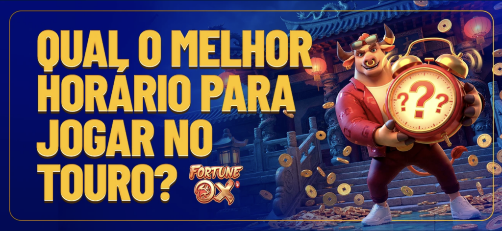 Qual o melhor horário para jogar no touro?