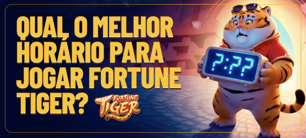 Qual horário para jogar Fortune Tiger hoje