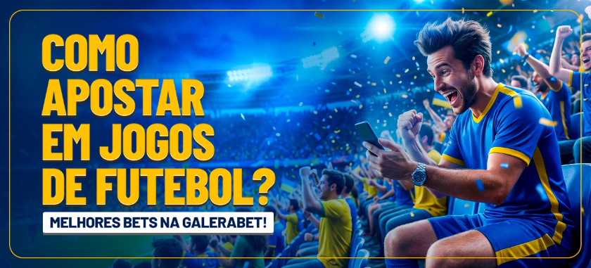 Como Apostar em jogos de Futebol? Melhores Bets na Galerabet!
